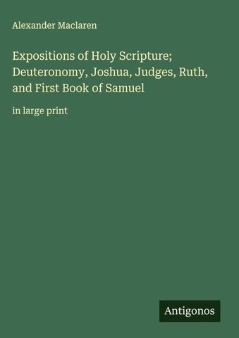 Expositions of Holy Scripture; Deuteronomy, Joshua, Judges, Ruth, and First Book of Samuel