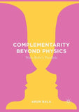 Complementarity Beyond Physics