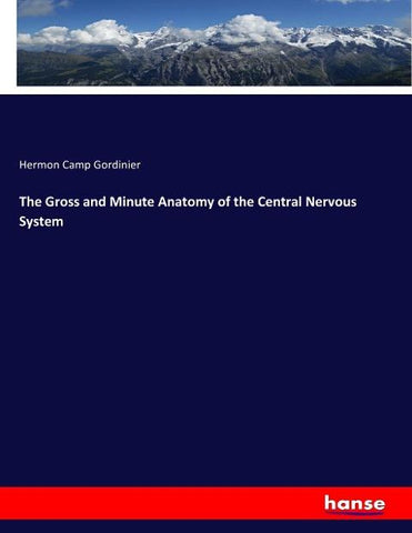 The Gross and Minute Anatomy of the Central Nervous System