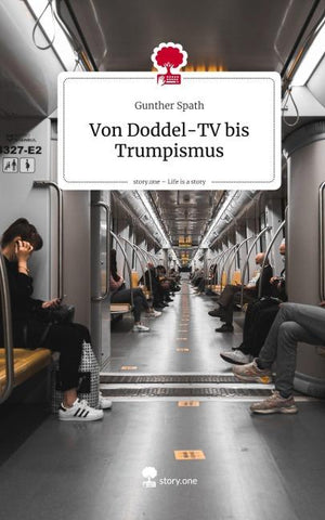 Von Doddel-TV bis Trumpismus. Life is a Story - story.one