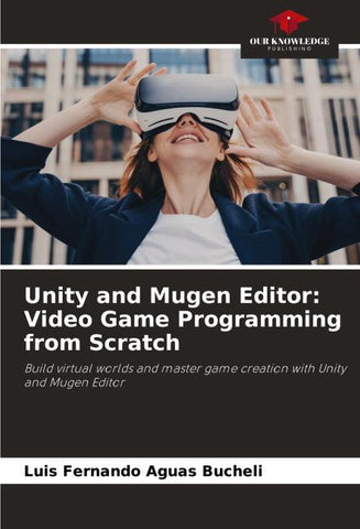 Unity and Mugen Editor: Video Game Programming from Scratch