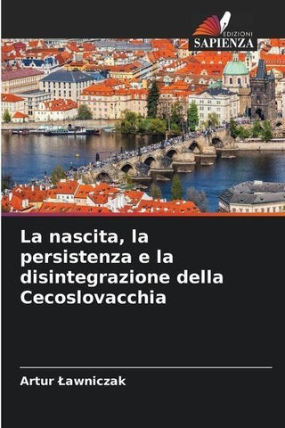 La nascita, la persistenza e la disintegrazione della Cecoslovacchia