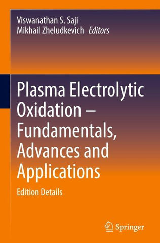 Plasma Electrolytic Oxidation – Fundamentals, Advances and Applications