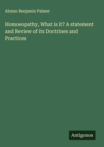 Homoeopathy, What is it? A statement and Review of its Doctrines and Practices