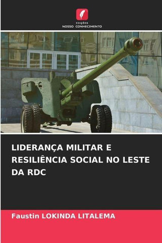 LIDERANÇA MILITAR E RESILIÊNCIA SOCIAL NO LESTE DA RDC