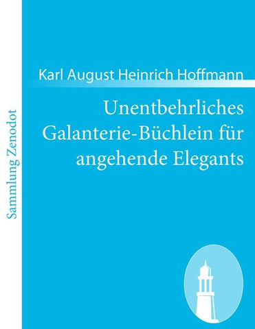 Unentbehrliches Galanterie-Büchlein für angehende Elegants