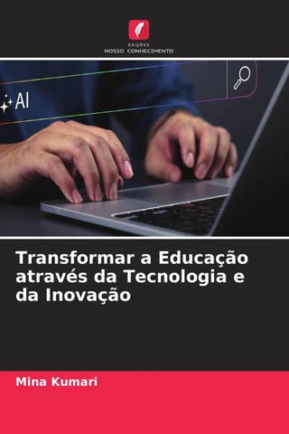Transformar a Educação através da Tecnologia e da Inovação