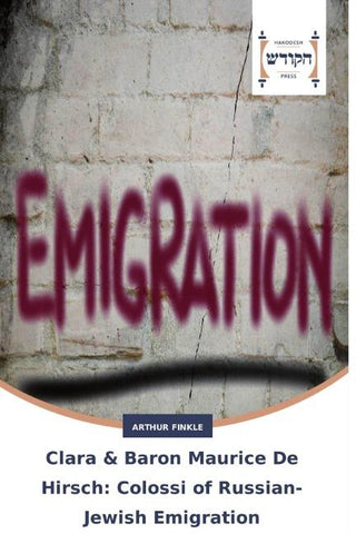 Clara & Baron Maurice De Hirsch: Colossi of Russian-Jewish Emigration