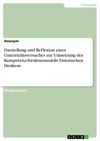 Darstellung und Reflexion eines Unterrichtsversuches zur Umsetzung des Kompetenz-Strukturmodells historischen Denkens