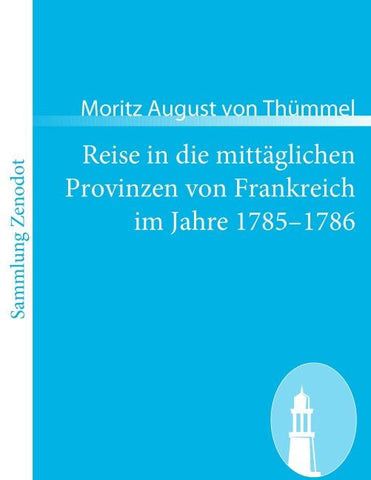 Reise in die mittäglichen Provinzen von Frankreich im Jahre 1785-1786