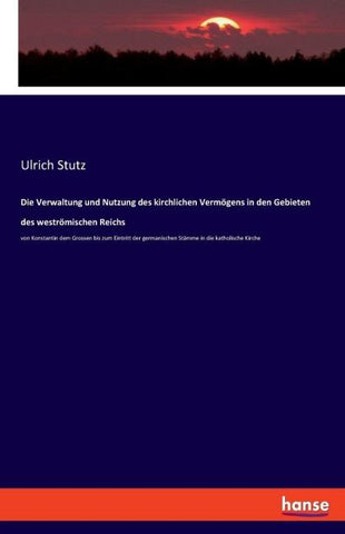 Die Verwaltung und Nutzung des kirchlichen Vermögens in den Gebieten des weströmischen Reichs