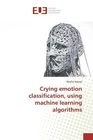 Crying emotion classification, using machine learning algorithms
