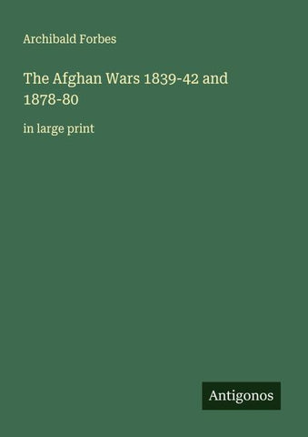 The Afghan Wars 1839-42 and 1878-80