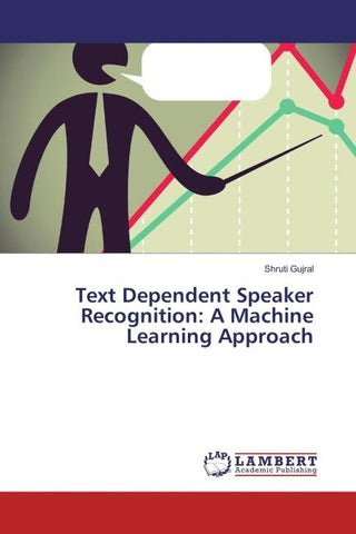 Text Dependent Speaker Recognition: A Machine Learning Approach