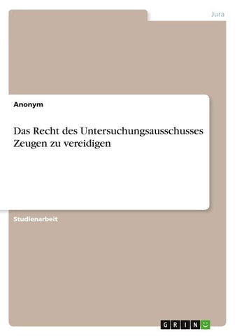 Das Recht des Untersuchungsausschusses Zeugen zu vereidigen