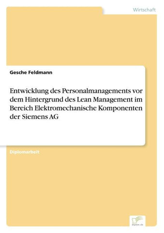 Entwicklung des Personalmanagements vor dem Hintergrund des Lean Management im Bereich Elektromechanische Komponenten der Siemens AG