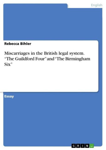 Miscarriages in the British legal system. "The Guildford Four" and "The Birmingham Six"