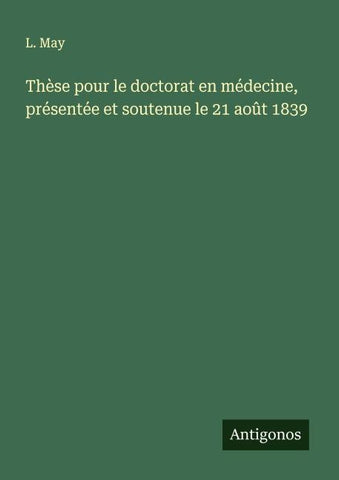 Thèse pour le doctorat en médecine, présentée et soutenue le 21 août 1839
