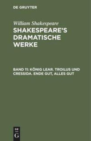 König Lear. Troilus und Cressida. Ende gut, alles gut