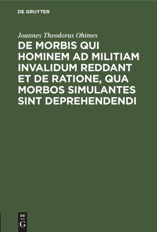 De Morbis qui hominem ad militiam invalidum reddant et de Ratione, qua Morbos simulantes sint deprehendendi