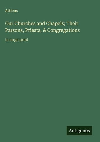 Our Churches and Chapels; Their Parsons, Priests, & Congregations