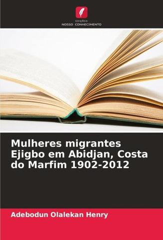 Mulheres migrantes Ejigbo em Abidjan, Costa do Marfim 1902-2012