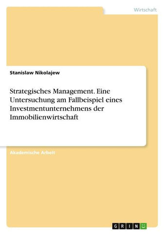 Strategisches Management. Eine Untersuchung am Fallbeispiel eines Investmentunternehmens der Immobilienwirtschaft