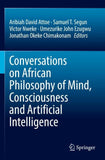 Conversations on African Philosophy of Mind, Consciousness and Artificial Intelligence