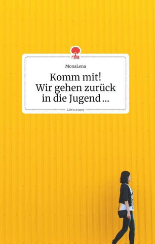 Komm mit! Wir gehen zurück in die Jugend... Life is a Story - story.one