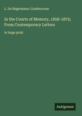 In the Courts of Memory, 1858-1875; From Contemporary Letters