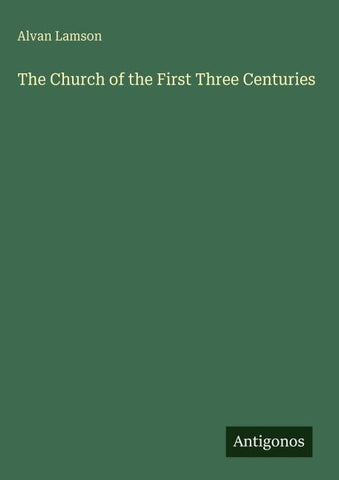 The Church of the First Three Centuries
