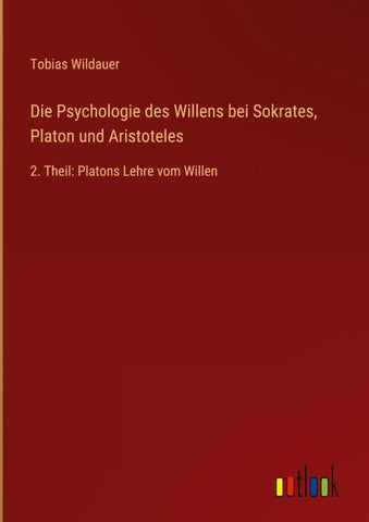 Die Psychologie des Willens bei Sokrates, Platon und Aristoteles