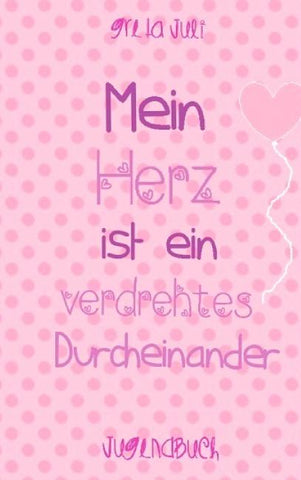 Mein Herz ist ein verdrehtes Durcheinander