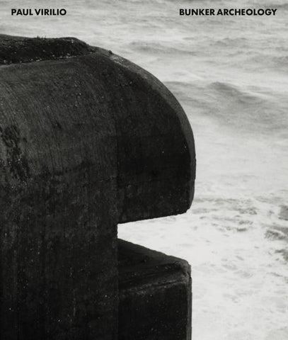 Paul Virilio: Bunker Archeology