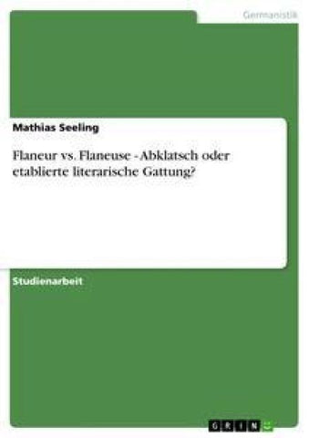 Flaneur vs. Flaneuse - Abklatsch oder etablierte literarische Gattung?