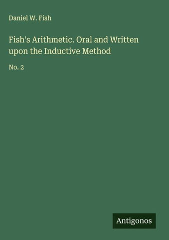Fish's Arithmetic. Oral and Written upon the Inductive Method