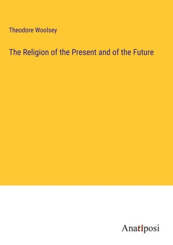 The Religion of the Present and of the Future