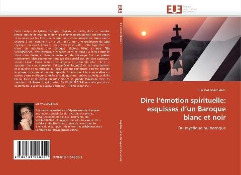 Dire l''émotion spirituelle: esquisses d''un Baroque blanc et noir