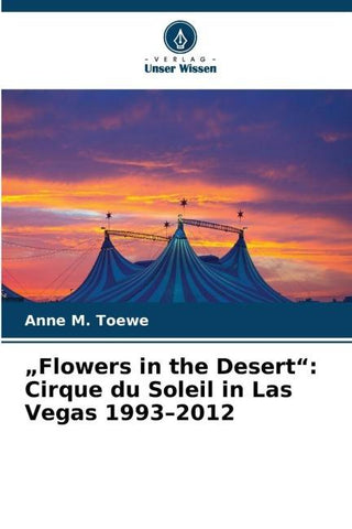 "Flowers in the Desert": Cirque du Soleil in Las Vegas 1993-2012