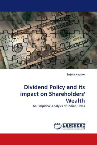 Dividend Policy and its impact on Shareholders'' Wealth