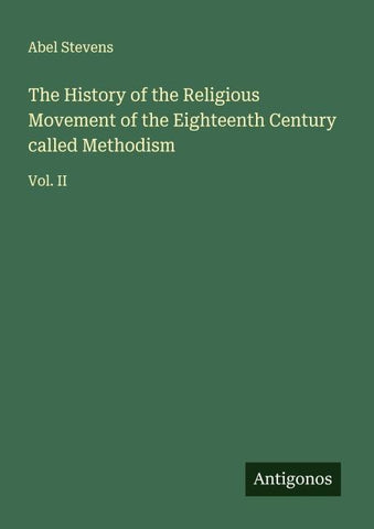 The History of the Religious Movement of the Eighteenth Century called Methodism