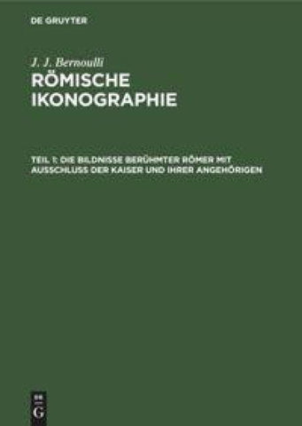 Die Bildnisse berühmter Römer mit Ausschluss der Kaiser und ihrer Angehörigen