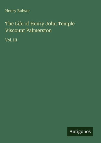 The Life of Henry John Temple Viscount Palmerston