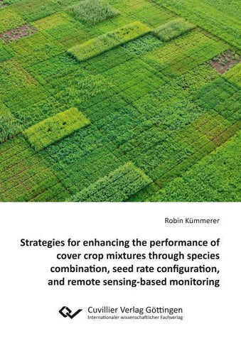 Strategies for enhancing the performance of cover crop mixtures through species combination, seed rate configuration, and remote sensing-based monitoring