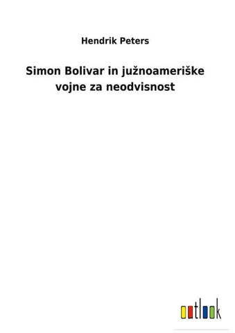 Simon Bolivar in ju¿noameri¿ke vojne za neodvisnost
