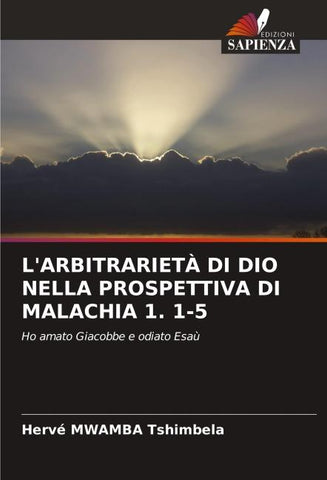 L'ARBITRARIETÀ DI DIO NELLA PROSPETTIVA DI MALACHIA 1. 1-5