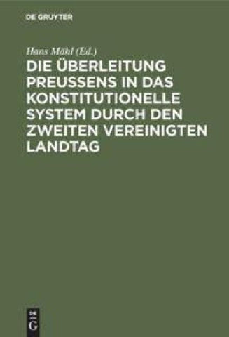 Die Überleitung Preußens in das konstitutionelle System durch den zweiten Vereinigten Landtag