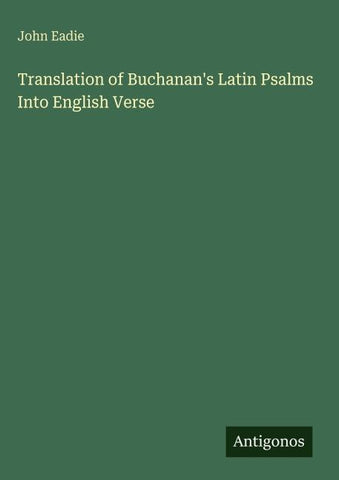 Translation of Buchanan's Latin Psalms Into English Verse