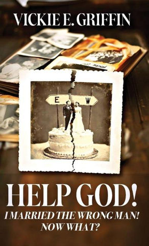Help God! I Married the Wrong Man! Now What?