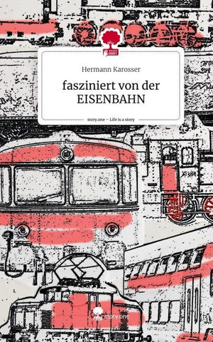 fasziniert von der EISENBAHN. Life is a Story - story.one